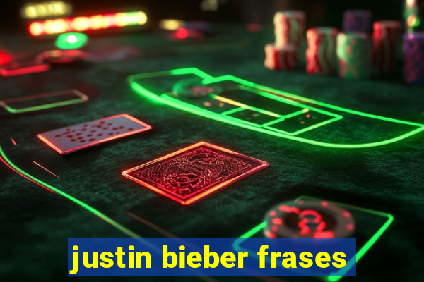 justin bieber frases